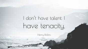 Henry Rollins Quote: “I don't have talent. I have tenacity.” (12 ...