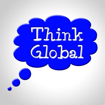 Think Global Means Contemplation Earth And Consider