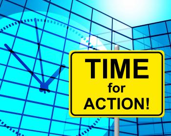 Time For Action Indicates Do It And Active