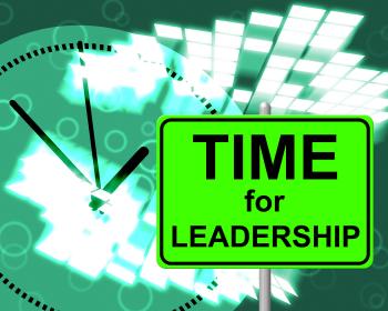 Time For Leadership Shows Right Now And Command