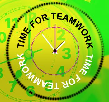 Time For Teamwork Represents Networking Group And Organized