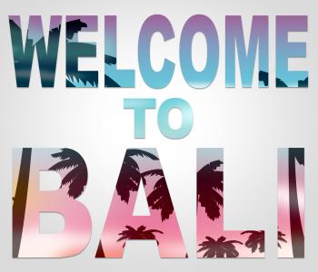 Welcome To Bali Means Holidays Arrival And Greetings
