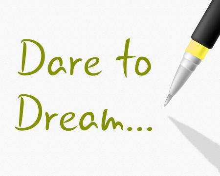 Dare To Dream Indicates Plan Plans And Aim