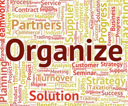 Organize Word Indicates Arrange Organized And Organizing