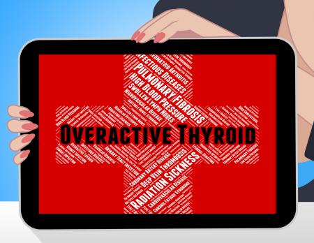 Overactive Thyroid Indicates Poor Health And Indisposition