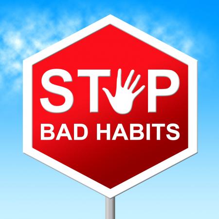 Stop Bad Habits Shows Warning Sign And Danger