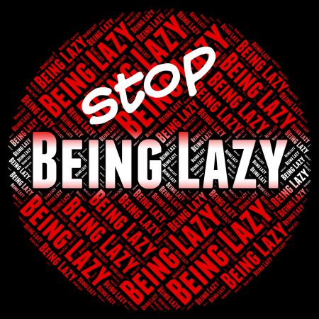 Stop Being Lazy Represents Warning Sign And Caution