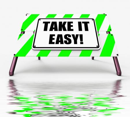 Take It Easy Sign Displays to Relax Rest Unwind and Loosen Up