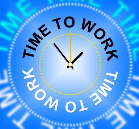 Time To Work Represents Hiring Hire And Worked