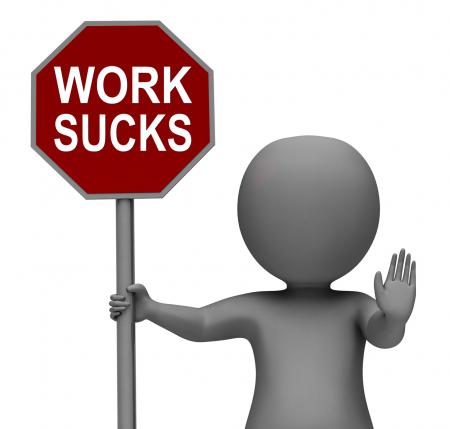 Work Sucks Stop Sign Shows Stopping Difficult Working Labour