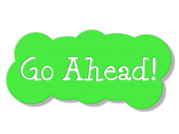 Go Ahead Represents Get Started And Begin