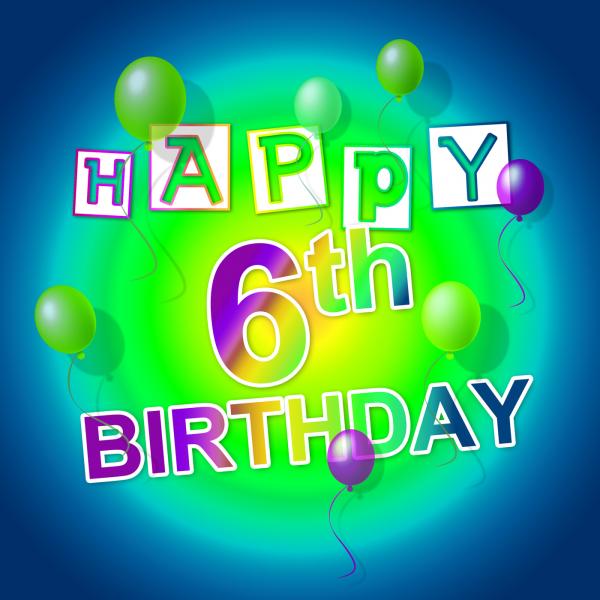 Happy Birthday Shows Six Cheerful And Parties