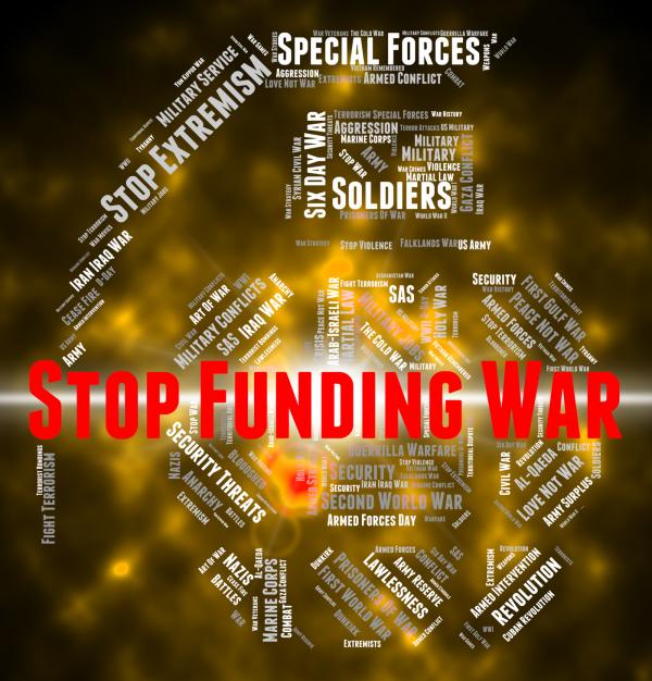 Stop Funding War Indicates Military Action And Conflict
