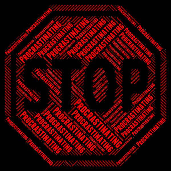 Stop Procrastinating Represents Put Off And Delay